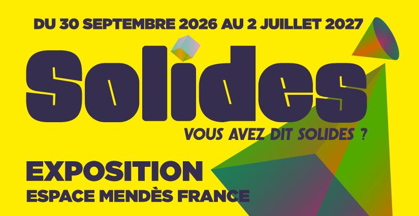 Exposition "Solides, vous avez dit solides ?" à l'Espace Mendès France à Poitiers